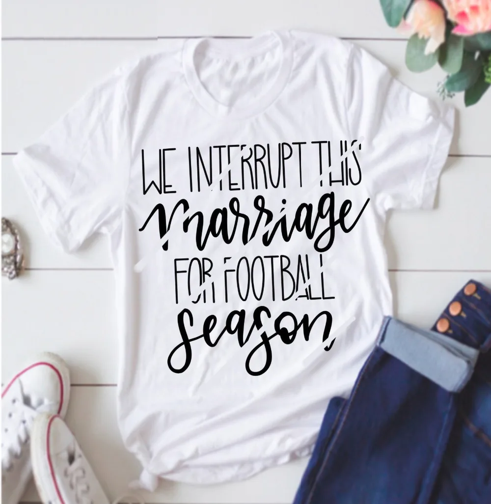 

We interrupt this marriage for football season t-shirt women slogan cotton harajuku aesthetic casual shirt holiday party tee top
