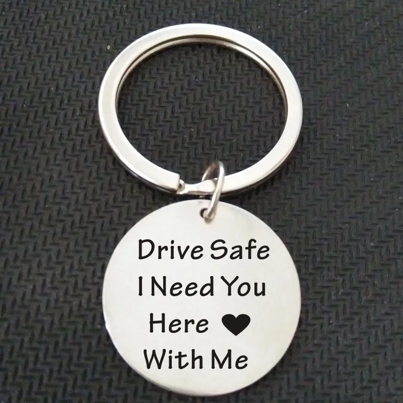 drive safe i need you here with me keychain