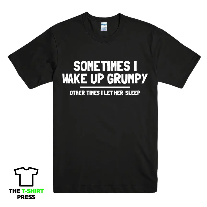 SOMETIMES I WAKE UP GRUMPY FUNNY PRINTED MENS SLOGAN TEE WIFE NOVELTY GIFT IDEA 100% Cotton For Man T shirt printing | Мужская одежда