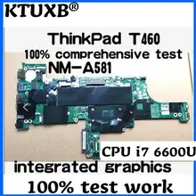 KTUXB BT462 NM-A581 для lenovo ThinkPad T460 ноутбук FRU системной платы 01AW344 01HW836 01HW835 Процессор i7 6600U DDR3100% тест работы