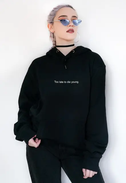 Too Late To Die Young Hoodies Aesthetic Clothing Tumblr Grunge Funny Letter Printed Young Harajuku Top Slogan Pullover Plus Size 2