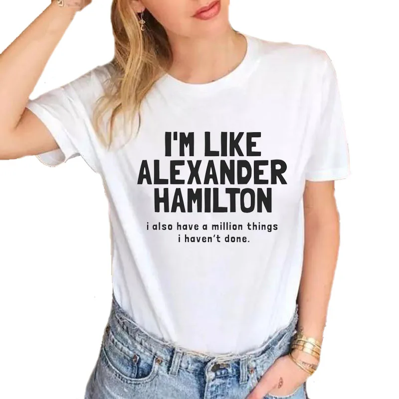 

New Summer Fashion I'm like Alexander Hamilton female T-shirt Harajuku Letter Printed Soft Cotton White Women Tops