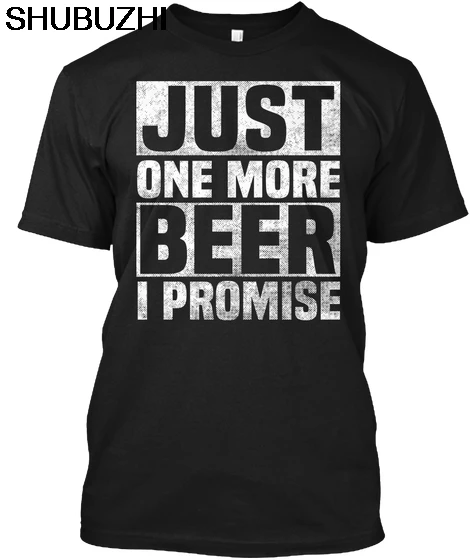 

Last Beer ! Just One More I Promise Popular Tagless Tee T-Shirt