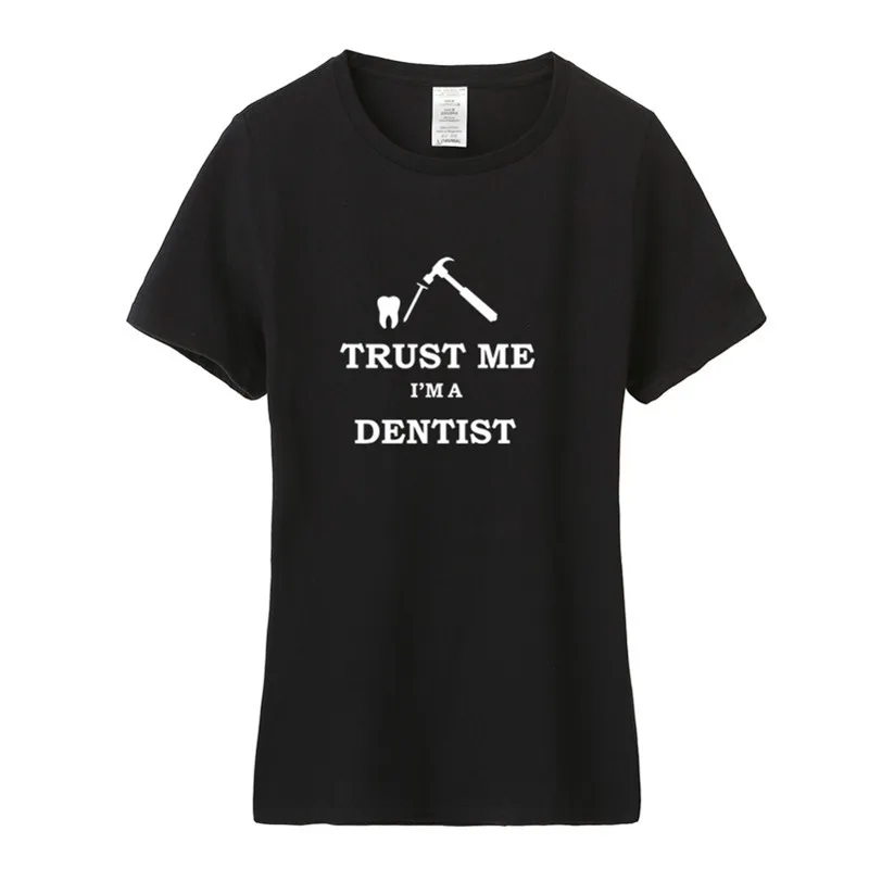 

Summer Trust me I'm a dentist T Shirts Fashion Women Cotton Short Sleeve Dentist T-shirt Female Girl Tees TM-030