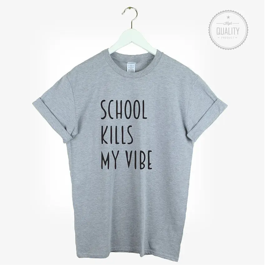 La escuela mata mi Vibe camiseta lindo Unisex Tumblr