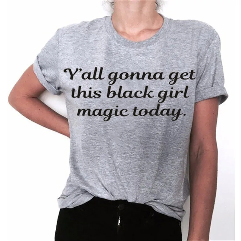 

WT0109 New Arrive Y'all Gonna Get This Black Girl Magic Today Print Women Casual Letter T shirt