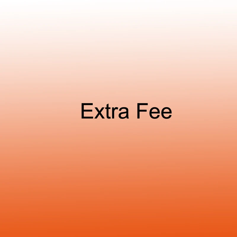 

Extra Fee for refund or shipping cost