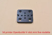 3D Принтер часть openbuilds специальные слайд пластина для алюминиевых профилей v-слот мини-пять рулетка openbuilds V портальные Plat1pcs