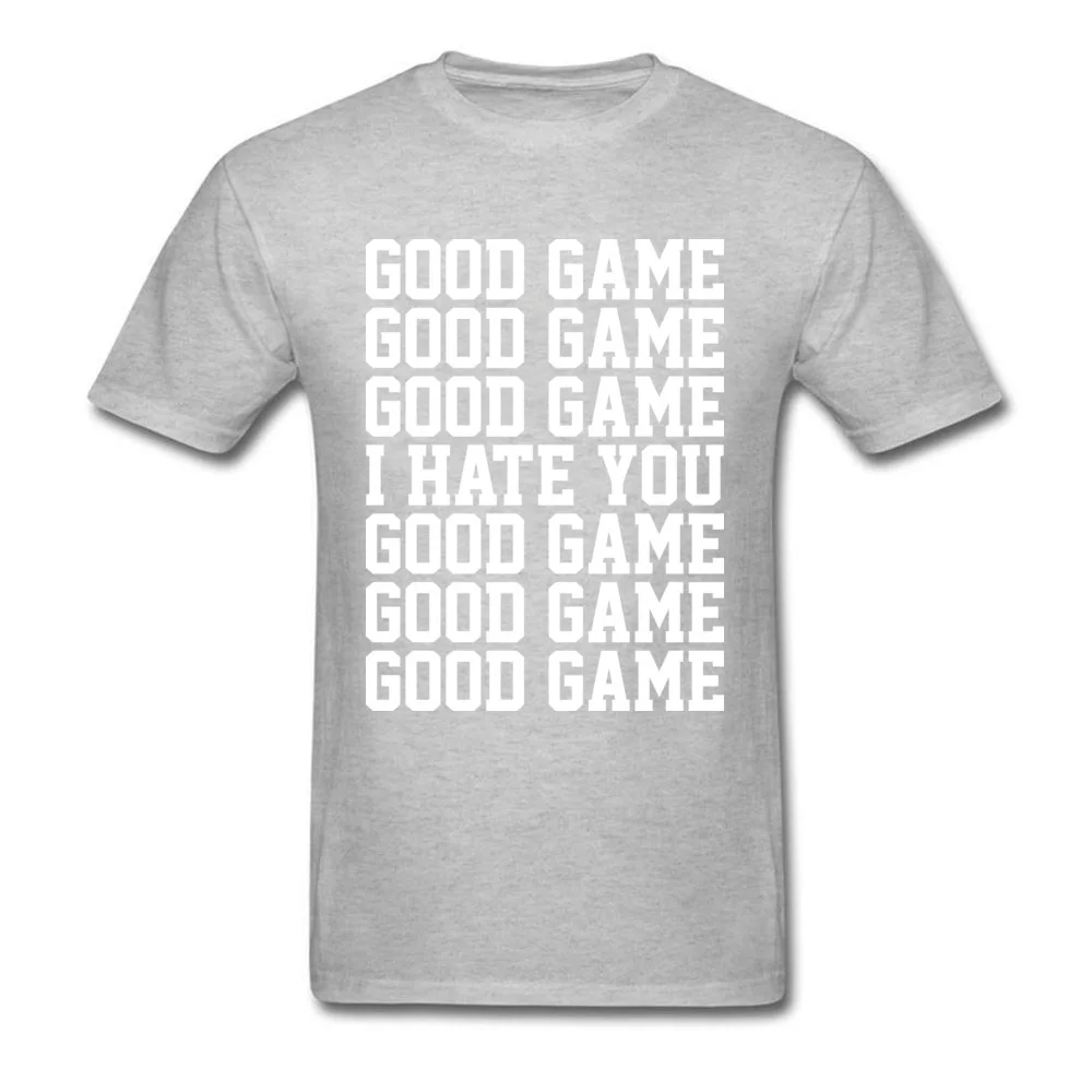 GOOD GAME I HATE YOU Crew Neck Top T-shirts April FOOL DAY Tees Short Sleeve Cheap Cotton Custom Tops Shirt Casual Men GOOD GAME I HATE YOU grey