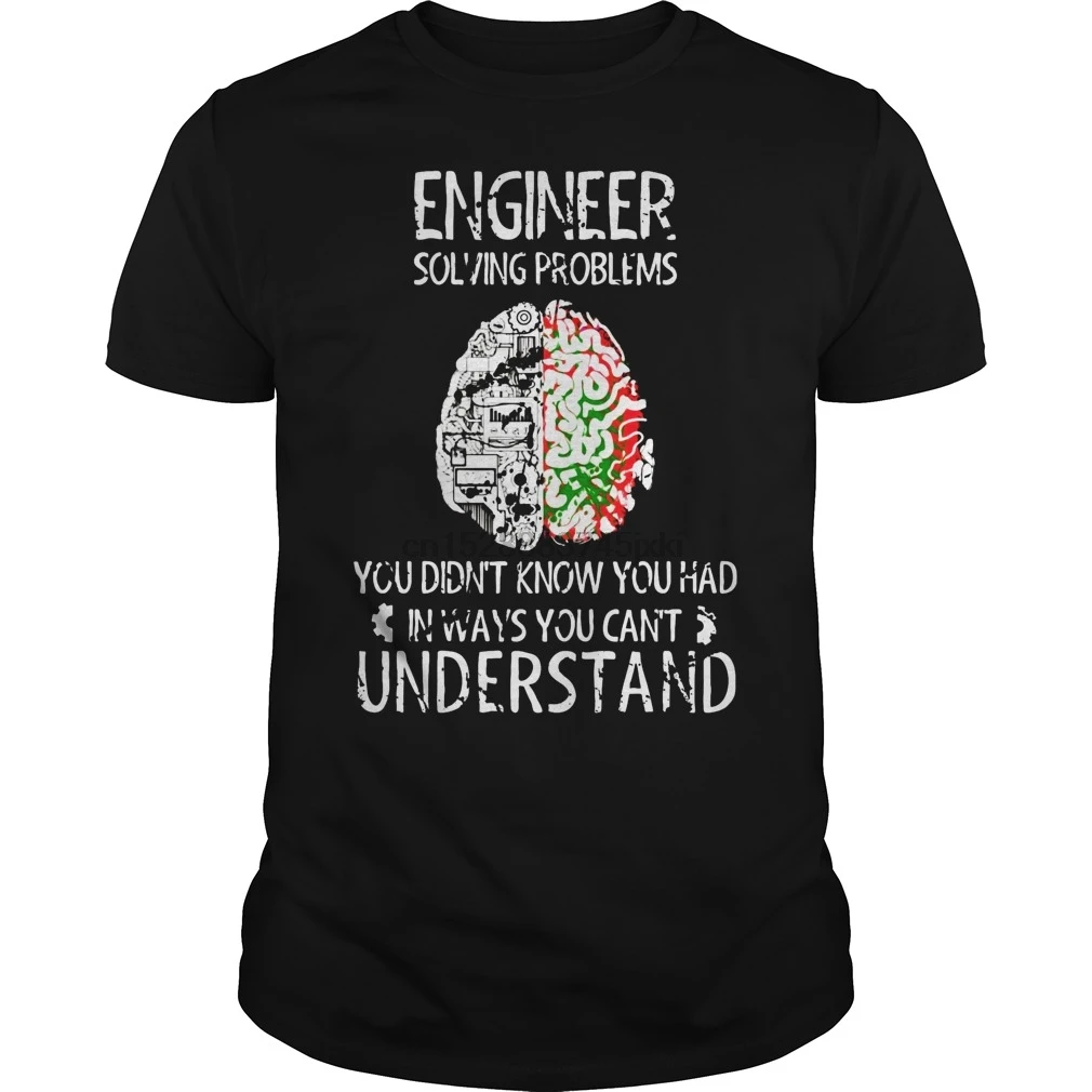 

Men Short sleeve tshirt Engineer Solving Problems You Didnt Know You Had T Shirt hot Women t-shirt