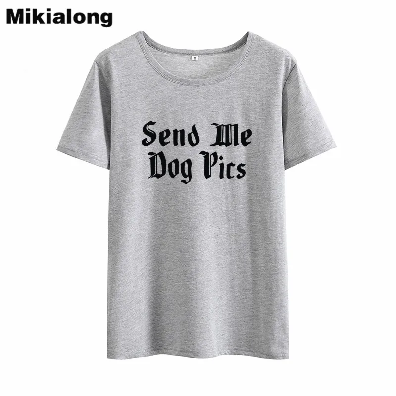 MIkialong Send Me Dog Pics Забавные футболки для женщин Лето 2018 милые из хлопка Женская белая