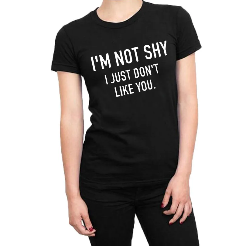 Летняя женская футболка с надписью «I'm Not Shy I Just Don't Like You», футболка с забавным текстом, хипстерские модные футболки для девочек Tumblr