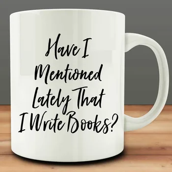 

Have I Mentioned Lately That I Write Books Mug