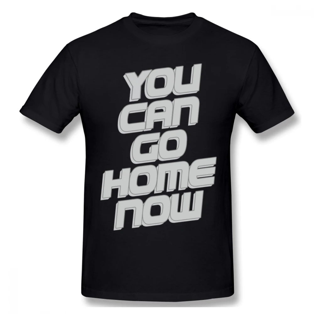 

You Can Go Home Now T Shirt