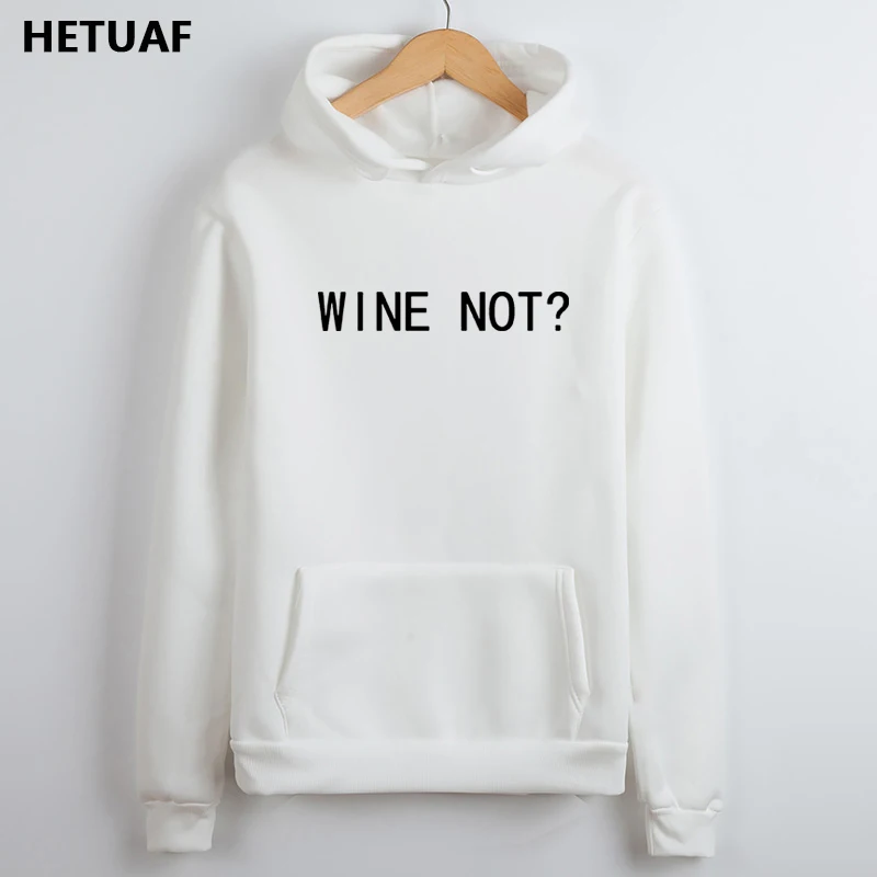 HETUAF WINE NOT Hoodie для женщин, 2018, с буквенным принтом, женские толстовки, забавный, длинный рукав, толстовка, женская, флисовая, негабаритная, Sudadera