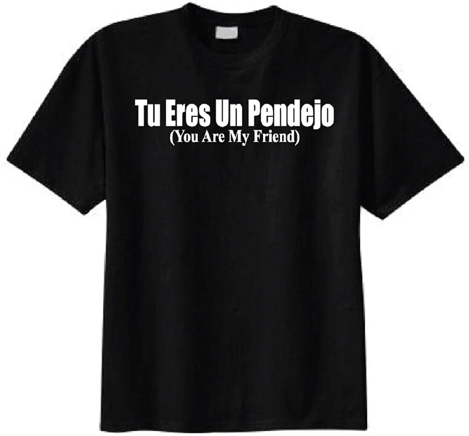 

Tu Eres Un Pendejo - You Are My Friend T-shirt Mens Shirts Short Sleeve Trend Clothing T-Shirt Men Clothing T Shirt High Quality