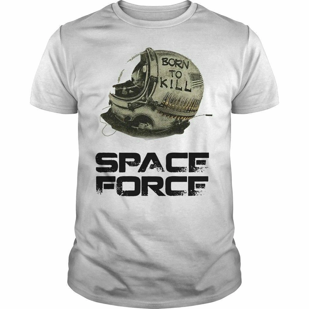 

Donald Trump Space Force Funny T-shirt Gift Trump Born To Kill Space Force Men's Short Sleeve O-Neck Tee