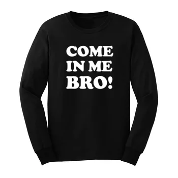 

Mens COME IN ME BRO! Long Sleeve T-Shirts Casual Men Tee