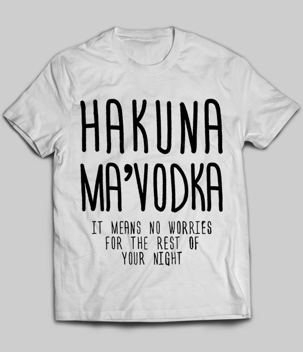 Бренд GILDAN Hakuna Ma'vodka это означает, что не беспокойтесь до конца вашей ночи 2019 Летняя мужская футболка с коротким рукавом