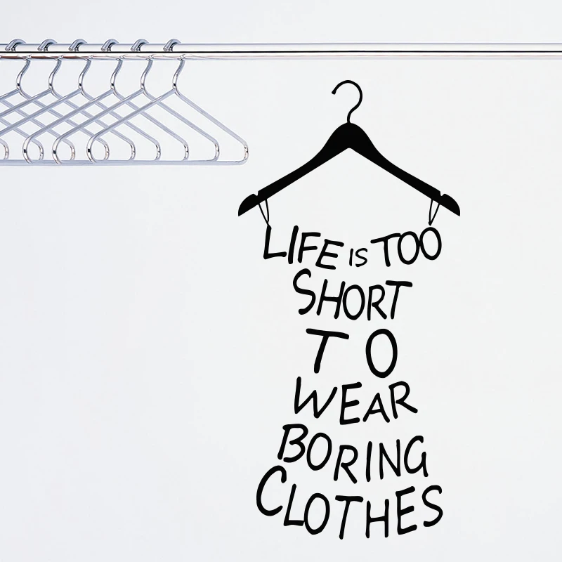 Life Is Too Short To Wear Boring Clothes Wall sticker home decor vinyl Art quote decals house decoration Wardrobe Mural