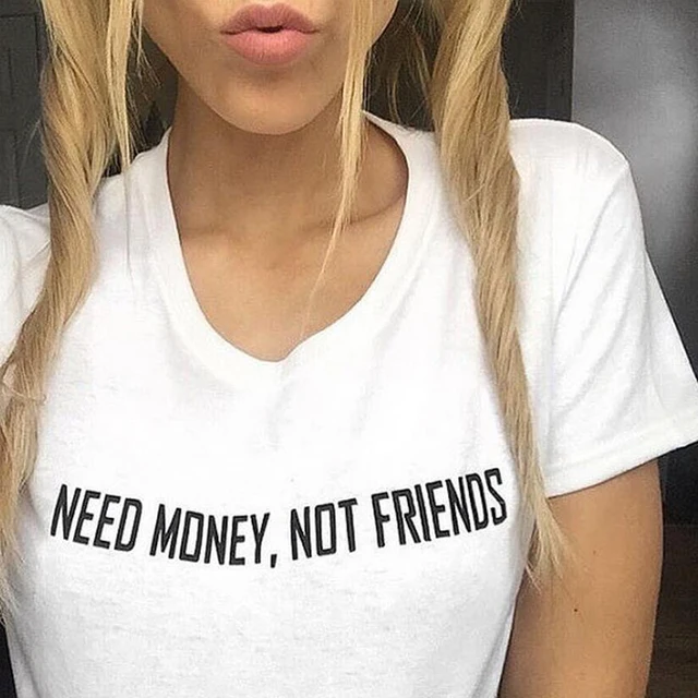 CbuCyi Hipster Harajuku Women T-shirt Need Money, Not Friends Slogan T Shirt Tumblr Female Punk Tops Black White Tee Shirt Femme