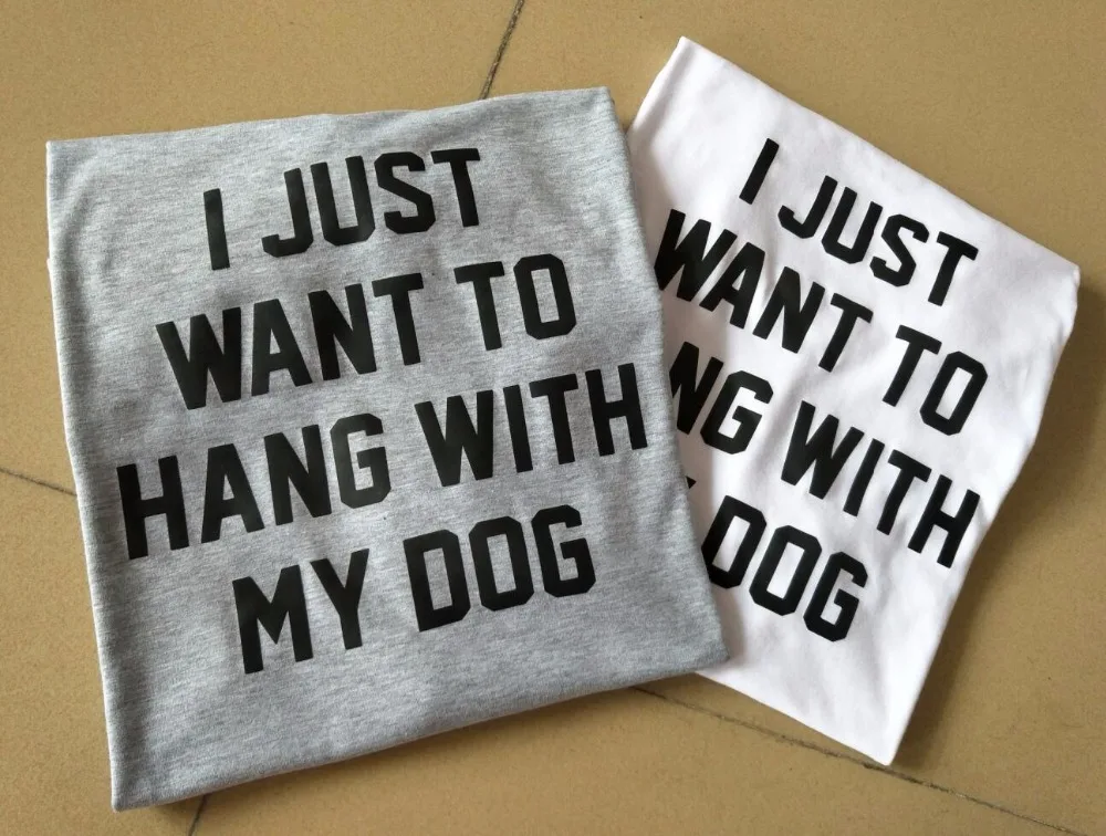 

Unisex Casual Tee I JUST WANT TO HANG WITH MY DOG T-Shirt Style Tumblr Crewneck Women Lady Hipster Top Aesthetic Outfits tshirts