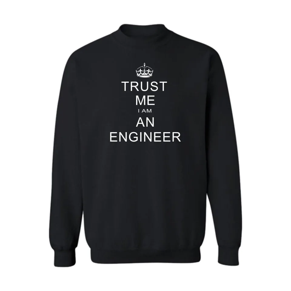 Trust Me I AM AN Engineer Sweatshirts Men Sweatshirt for Men auturm winter pullover Hoodies and Sweatshirt Hoodies Clothing