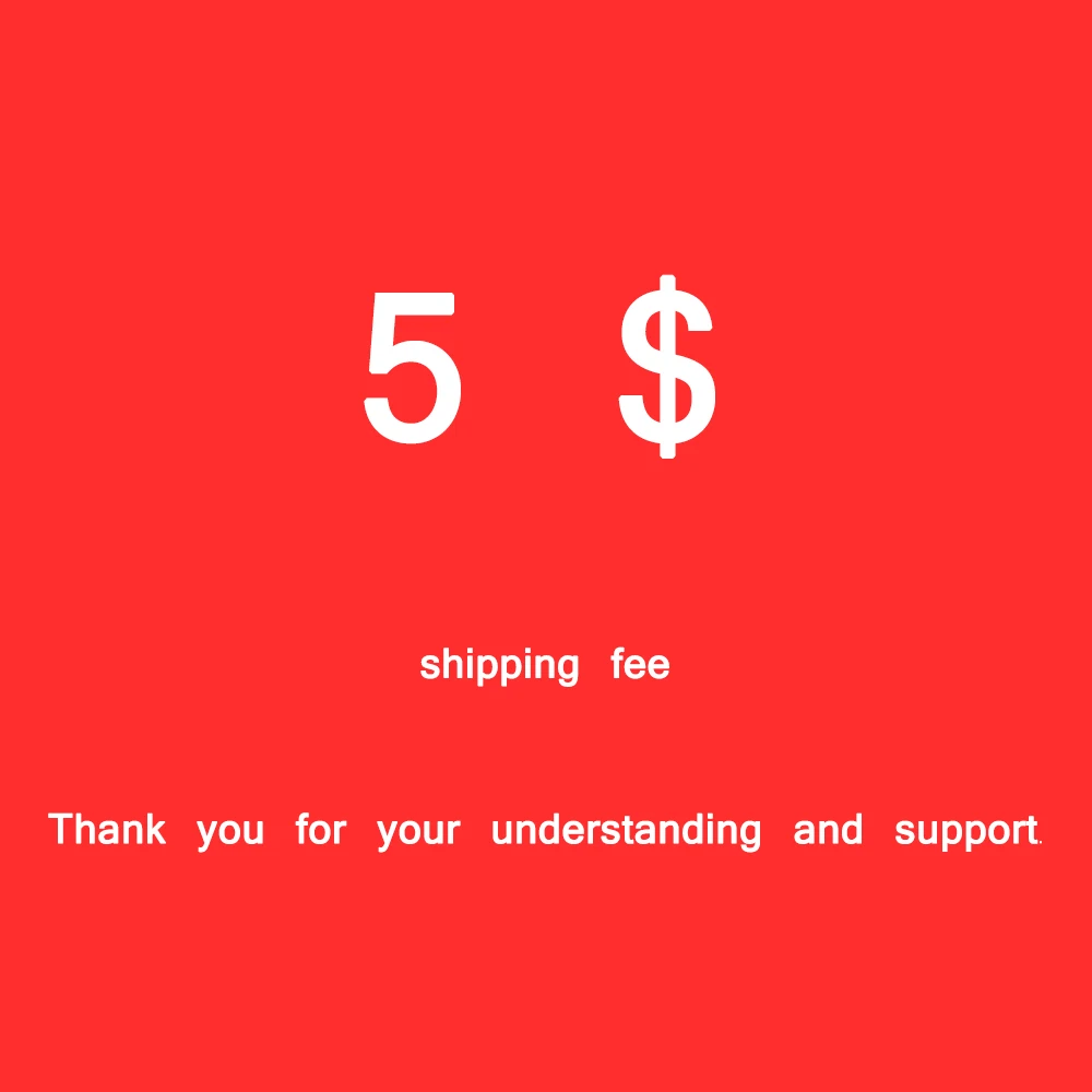 

5$ shipping fee Thank you for your understanding and support.