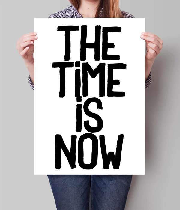 The Time Is Now - Quote Typography Art Print - Apartment Decor, Typography Home Wall Decor