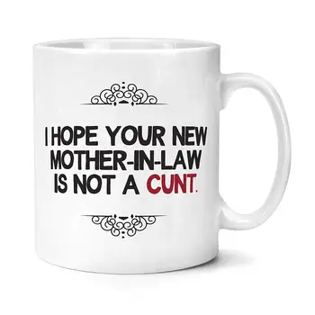 

Hope Your New Mother In Law Is Not A Cu*t Mug