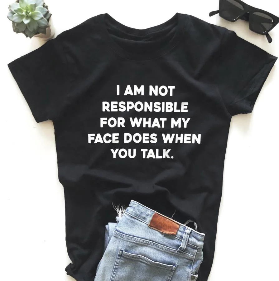 Я не несу ответственности за то, что мое лицо делает женская футболка хлопок Повседневная забавная футболка для Леди Девушка Топ тройник 6 цветов Прямая поставка Y-90