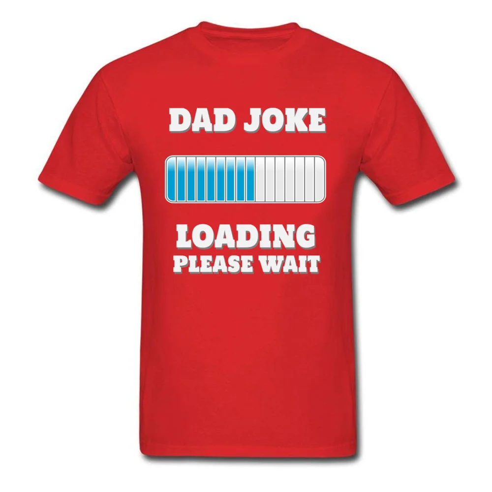 T Shirt Dad Joke Loading Please Wait Summer/Fall Cute Camisa Short Sleeve Cotton Fabric Crewneck Student Tshirts Camisa Tshirts Dad Joke Loading Please Wait red