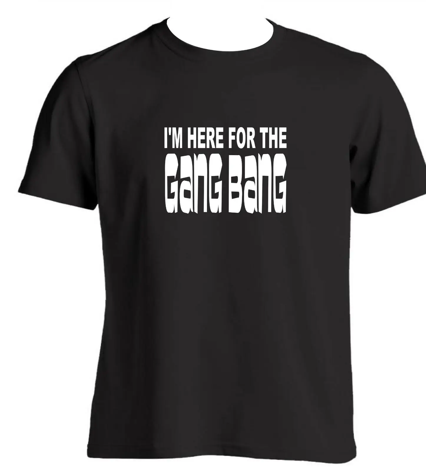 I'm Here For The Gang Bang забавная Новинка для мужчин наступательная футболка групповая