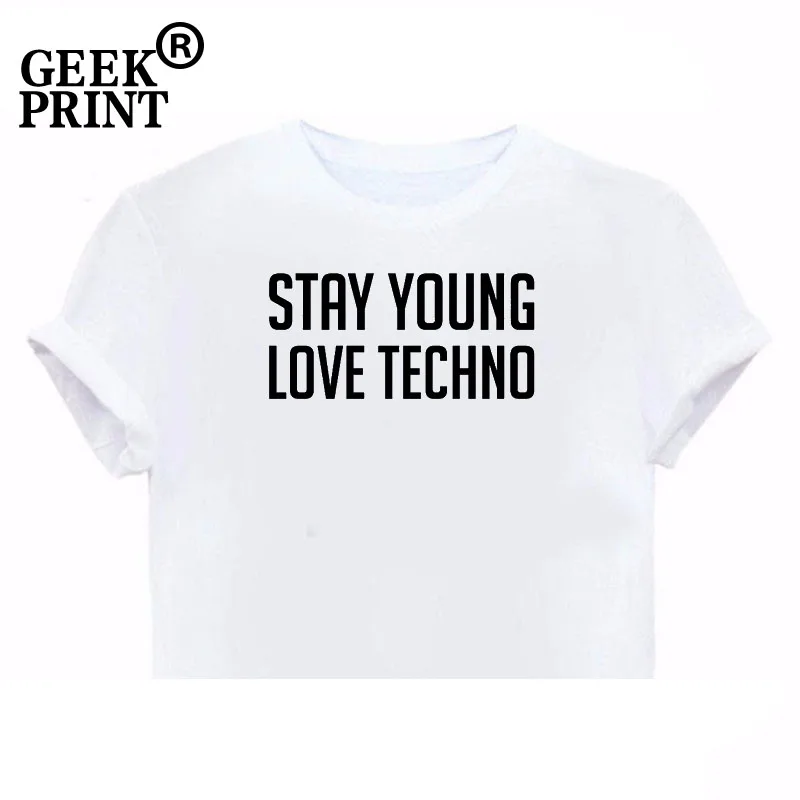 Для женщин топы STAY YOUNG LOVE TECHNO напечатан слоган Футболка Леди PINTEREST музыка девушка подарки S-3XL дропшиппинг