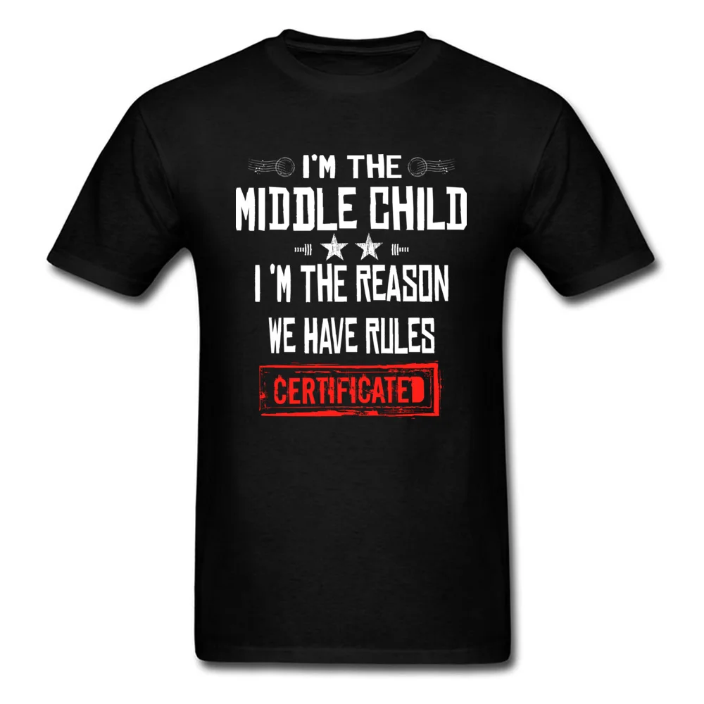Crazy O-Neck T Shirts Summer/Autumn Tops Shirts Short Sleeve Hot Sale 100% Cotton Casual Tops T Shirt Europe Youth Im The Middle Child Im The Reason We Have Rules CERTIFICATED D black