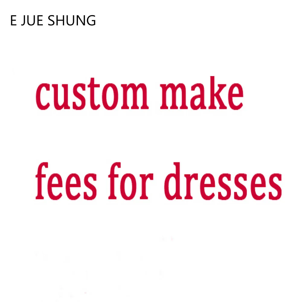 

E JUE SHUNG Custom Make Fee For The Custom Make Dress