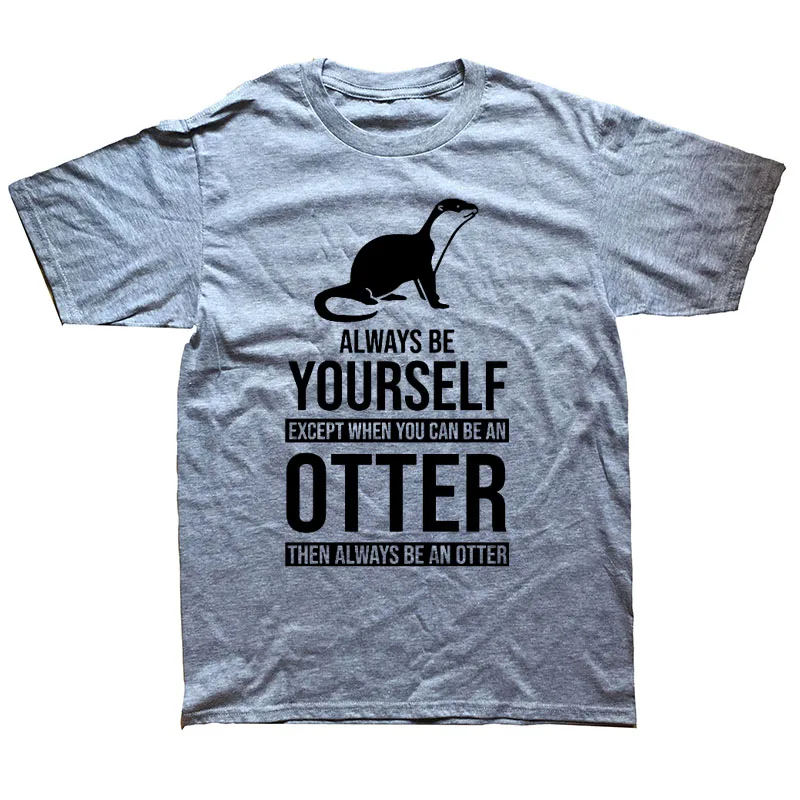 Be Yourself Or Be An Otter Joke Забавные футболки мужские летние хлопковые Harajuku с коротким рукавом и круглым вырезом уличная черная футболка