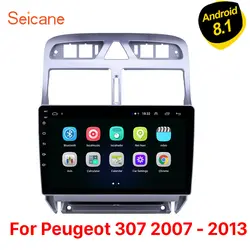 Seicane Android 8,1 9 "стерео Мультимедиа плеер для peugeot 307 2007 2008 2009 2010 2012 2013 автоматическое радио GPS навигации 3g