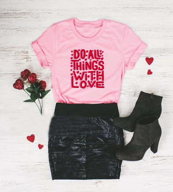 Do All Things With Love T Shirt Pink Valentines Day Slogan ...