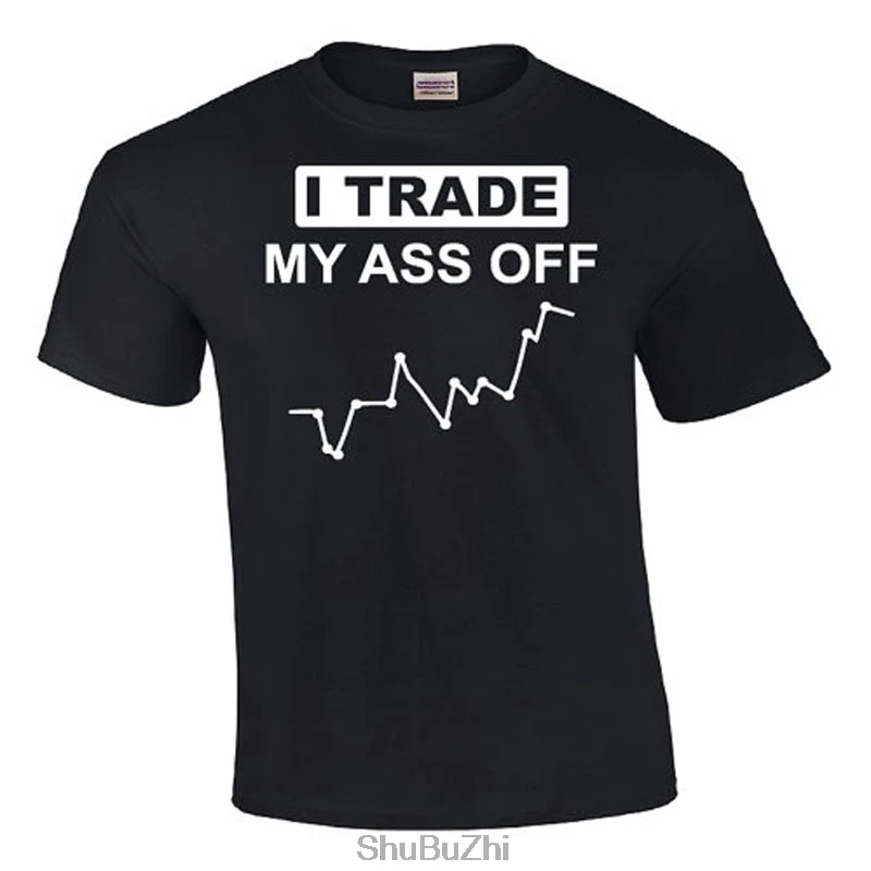 I Trade My Ass Off Stocks T shirts Stock Market Tshirt Funny Tee shirt Mens Tshirts
