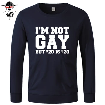 

Hoodies style New men's Fashion "I'm Not Gay But 20 Bucks is 20 Bucks" Funny long Sleeved Cotton Hoodies, Sweatshirts
