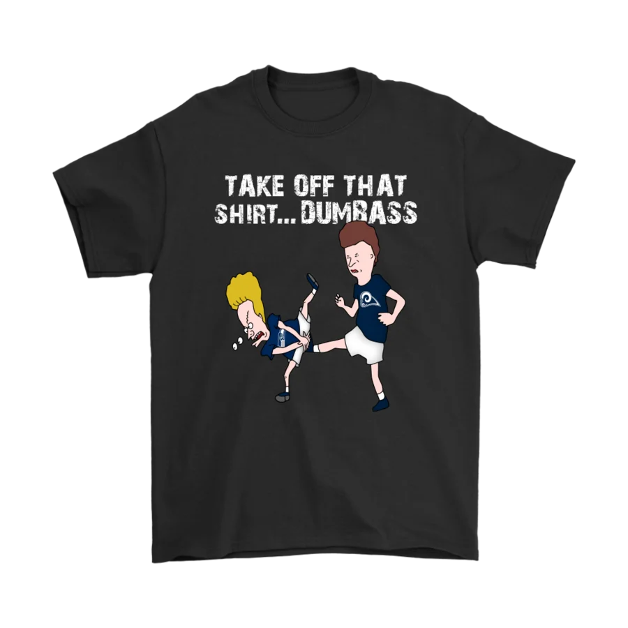 

LOS ANGELES RAMS TAKE OFF THAT SHIRT DUMBASS GROIN KICK SHIRTS