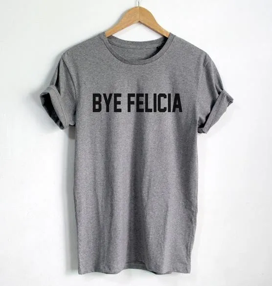 

BYE FELICIA Letters Print Women T shirt Cotton Casual Funny Shirt For Lady Black White Gray Top Tee Hipster MA-15