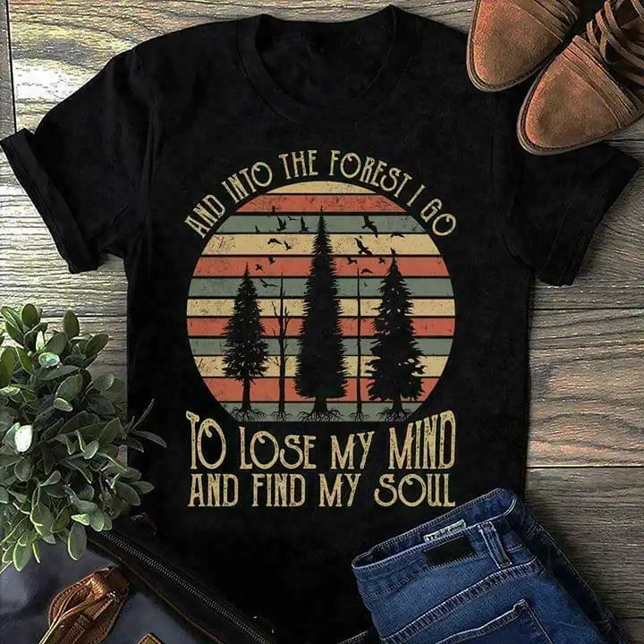 

Into The Forest I Go To Lose My Mind & Find My Soul Black T Shirt M 6 Xl