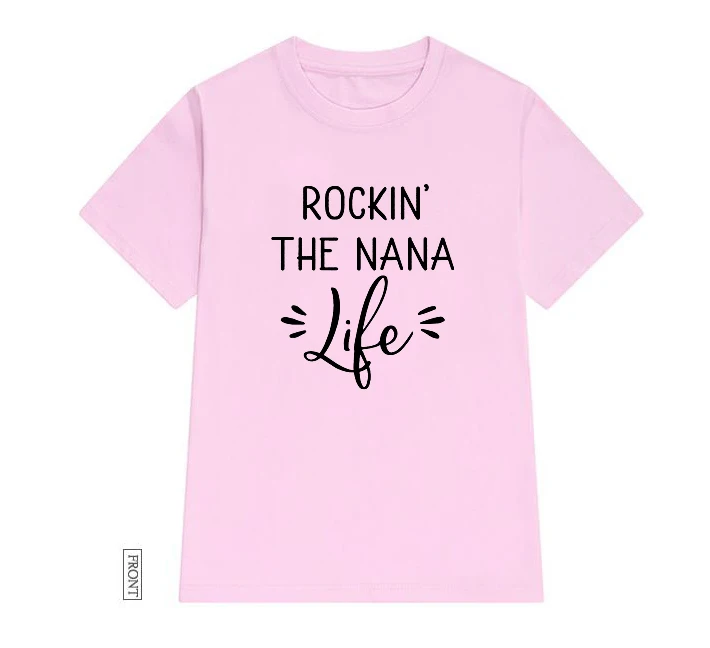 

Rockin' the Nana Life Women tshirt Cotton Casual Funny t shirt Lady Yong Girl Top Tee 5 Colors Drop Ship S-698