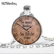 Quote pendant So many books So little time watch necklace Old Clock Steampunk jewelry A01 HZ1