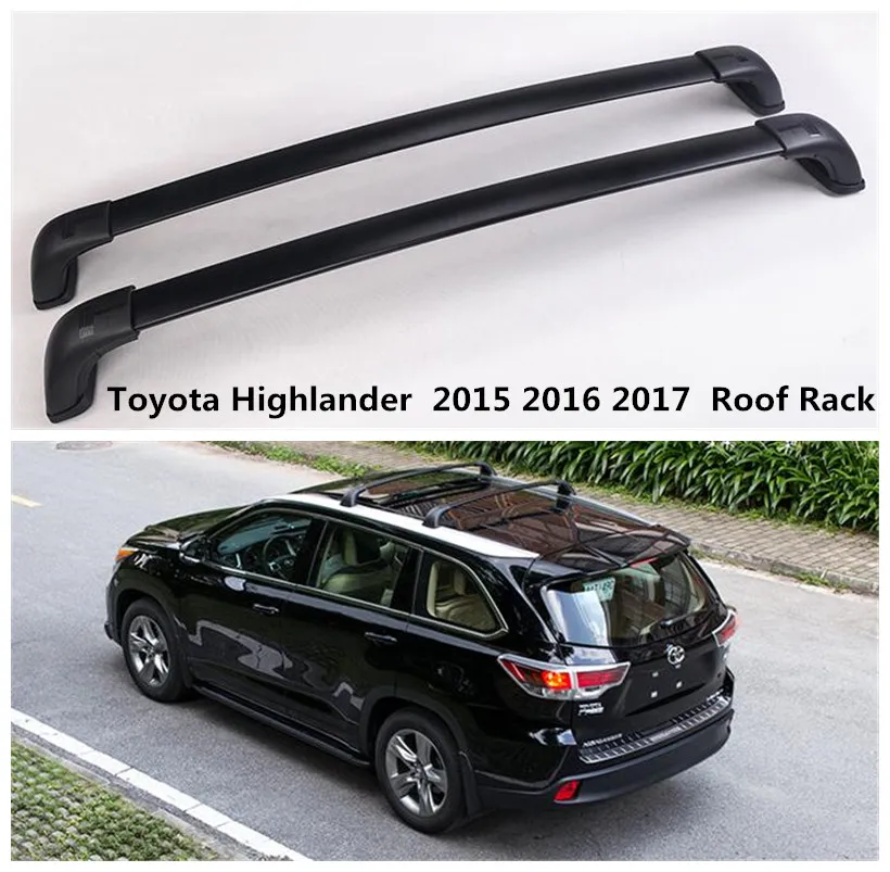 

High Quality Roof Rack For Toyota Highlander 2015.2016.2017 Auto top Luggage Racks Rails Carrier Bars Aluminum alloy