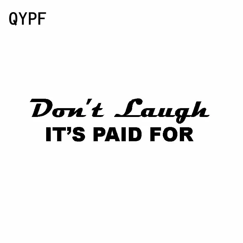 QYPF 16.6CM*4CM Fashion DON'T LAUGH... IT'S PAID FOR!! Vinyl Car