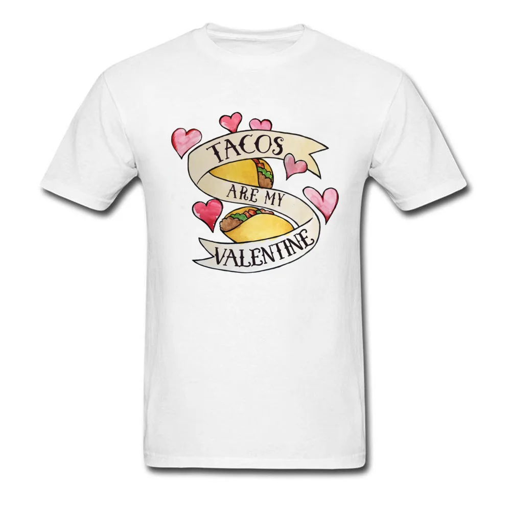 Tacos are my Valentine T Shirt for Men Custom Summer Fall Tees Short Sleeve Classic Casual Sweatshirts Round Collar Cotton Tacos are my Valentine white