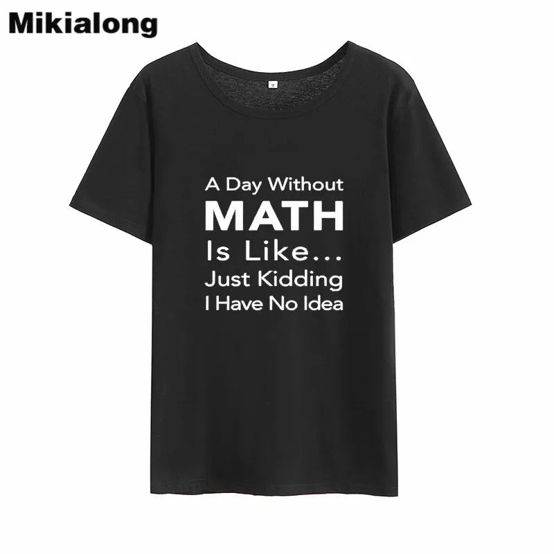 

Mikialong A Day Without Math Funny T Shirts Women 2018 Summer Loose Cotton Tee Shirt Femme Short Sleeve Loose T-shirt Women Tops